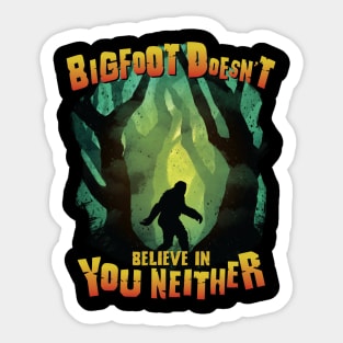 Bigfoot Doesn't Believe in You Neither - Cryptid Designs Sticker